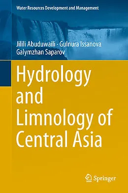 E-Book (pdf) Hydrology and Limnology of Central Asia von Jilili Abuduwaili, Gulnura Issanova, Galymzhan Saparov