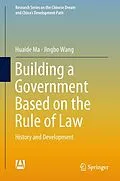 E-Book (pdf) Building a Government Based on the Rule of Law von Huaide Ma, Jingbo Wang