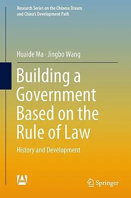 E-Book (pdf) Building a Government Based on the Rule of Law von Huaide Ma, Jingbo Wang