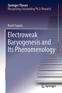 Livre Relié Electroweak Baryogenesis and Its Phenomenology de Kaori Fuyuto