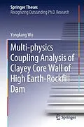 E-Book (pdf) Multi-physics Coupling Analysis of Clayey Core Wall of High Earth-Rockfill Dam von Yongkang Wu