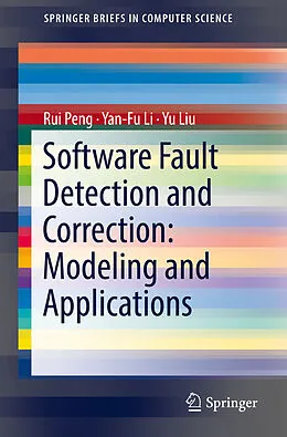 E-Book (pdf) Software Fault Detection and Correction: Modeling and Applications von Rui Peng, Yan-Fu Li, Yu Liu