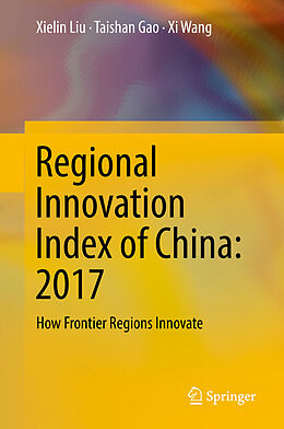 Livre Relié Regional Innovation Index of China: 2017 de Xielin Liu, Xi Wang, Taishan Gao