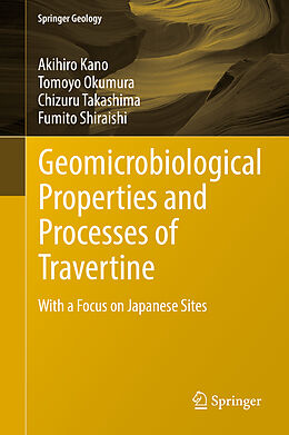 Fester Einband Geomicrobiological Properties and Processes of Travertine von Akihiro Kano, Fumito Shiraishi, Chizuru Takashima