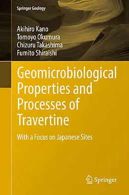 E-Book (pdf) Geomicrobiological Properties and Processes of Travertine von Akihiro Kano, Tomoyo Okumura, Chizuru Takashima