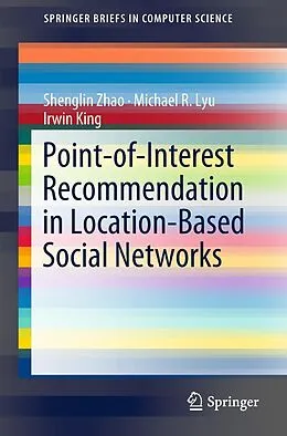 E-Book (pdf) Point-of-Interest Recommendation in Location-Based Social Networks von Shenglin Zhao, Michael R. Lyu, Irwin King