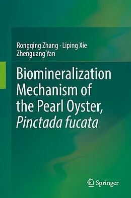E-Book (pdf) Biomineralization Mechanism of the Pearl Oyster, Pinctada fucata von Rongqing Zhang, Liping Xie, Zhenguang Yan