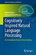 E-Book (pdf) Cognitively Inspired Natural Language Processing von Abhijit Mishra, Pushpak Bhattacharyya