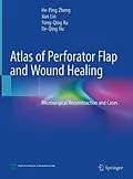 E-Book (pdf) Atlas of Perforator Flap and Wound Healing von He-Ping Zheng, Jian Lin, Yong-Qing Xu