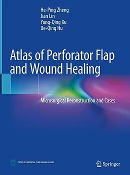 E-Book (pdf) Atlas of Perforator Flap and Wound Healing von He-Ping Zheng, Jian Lin, Yong-Qing Xu