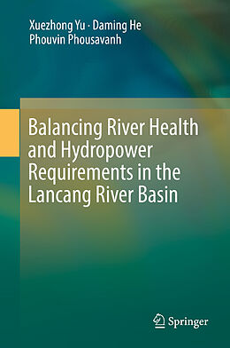 Livre Relié Balancing River Health and Hydropower Requirements in the Lancang River Basin de Xuezhong Yu, Phouvin Phousavanh, Daming He