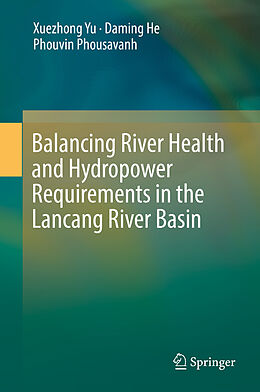 eBook (pdf) Balancing River Health and Hydropower Requirements in the Lancang River Basin de Xuezhong Yu, Daming He, Phouvin Phousavanh