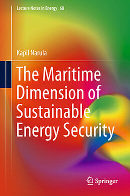 Livre Relié The Maritime Dimension of Sustainable Energy Security de Kapil Narula