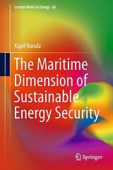 eBook (pdf) The Maritime Dimension of Sustainable Energy Security de Kapil Narula