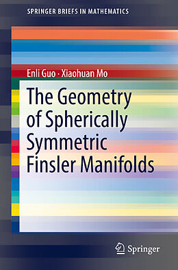 Couverture cartonnée The Geometry of Spherically Symmetric Finsler Manifolds de Xiaohuan Mo, Enli Guo
