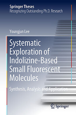 Livre Relié Systematic Exploration of Indolizine-Based Small Fluorescent Molecules de Youngjun Lee