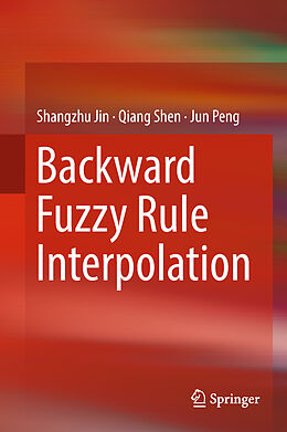 Livre Relié Backward Fuzzy Rule Interpolation de Shangzhu Jin, Jun Peng, Qiang Shen