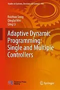 E-Book (pdf) Adaptive Dynamic Programming: Single and Multiple Controllers von Ruizhuo Song, Qinglai Wei, Qing Li