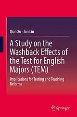Fester Einband A Study on the Washback Effects of the Test for English Majors (TEM) von Qian Xu, Jun Liu