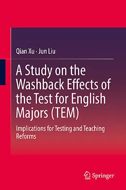 E-Book (pdf) A Study on the Washback Effects of the Test for English Majors (TEM) von Qian Xu, Jun Liu