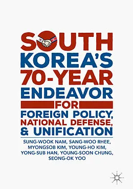 E-Book (pdf) South Korea's 70-Year Endeavor for Foreign Policy, National Defense, and Unification von Sung-Wook Nam, Sang-Woo Rhee, Myongsob Kim