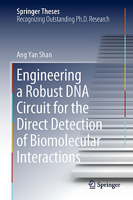 Livre Relié Engineering a Robust DNA Circuit for the Direct Detection of Biomolecular Interactions de Ang Yan Shan