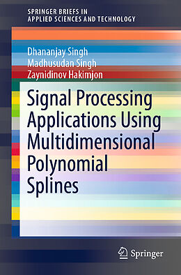 Kartonierter Einband Signal Processing Applications Using Multidimensional Polynomial Splines von Dhananjay Singh, Zaynidinov Hakimjon, Madhusudan Singh