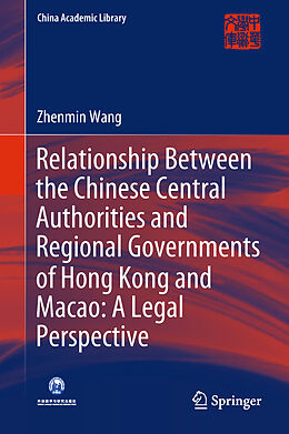 Livre Relié Relationship Between the Chinese Central Authorities and Regional Governments of Hong Kong and Macao: A Legal Perspective de Zhenmin Wang