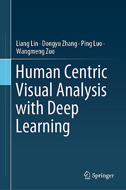 Livre Relié Human Centric Visual Analysis with Deep Learning de Liang Lin, Wangmeng Zuo, Ping Luo