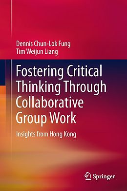 E-Book (pdf) Fostering Critical Thinking Through Collaborative Group Work von Dennis Chun-Lok Fung, Tim Weijun Liang