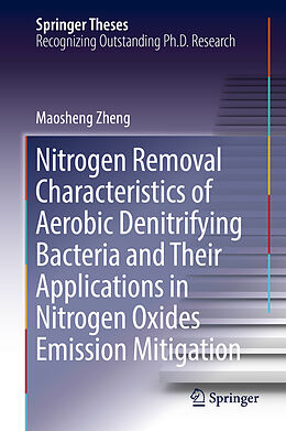 Livre Relié Nitrogen Removal Characteristics of Aerobic Denitrifying Bacteria and Their Applications in Nitrogen Oxides Emission Mitigation de Maosheng Zheng