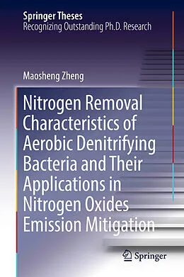 E-Book (pdf) Nitrogen Removal Characteristics of Aerobic Denitrifying Bacteria and Their Applications in Nitrogen Oxides Emission Mitigation von Maosheng Zheng