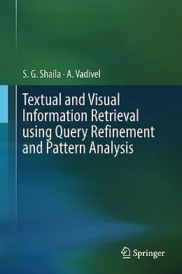 E-Book (pdf) Textual and Visual Information Retrieval using Query Refinement and Pattern Analysis von S. G. Shaila, A. Vadivel
