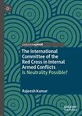 E-Book (pdf) The International Committee of the Red Cross in Internal Armed Conflicts von Rajeesh Kumar