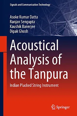 E-Book (pdf) Acoustical Analysis of the Tanpura von Asoke Kumar Datta, Ranjan Sengupta, Kaushik Banerjee