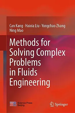 E-Book (pdf) Methods for Solving Complex Problems in Fluids Engineering von Can Kang, Haixia Liu, Yongchao Zhang