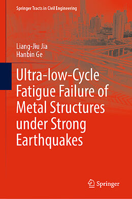 Fester Einband Ultra-low-Cycle Fatigue Failure of Metal Structures under Strong Earthquakes von Hanbin Ge, Liang-Jiu Jia