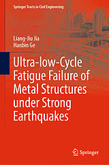 eBook (pdf) Ultra-low-Cycle Fatigue Failure of Metal Structures under Strong Earthquakes de Liang-Jiu Jia, Hanbin Ge