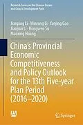 E-Book (pdf) China's Provincial Economic Competitiveness and Policy Outlook for the 13th Five-year Plan Period (2016-2020) von Jianping Li, Minrong Li, Yanjing Gao