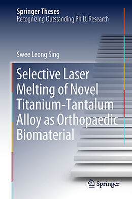 Fester Einband Selective Laser Melting of Novel Titanium-Tantalum Alloy as Orthopaedic Biomaterial von Swee Leong Sing