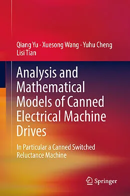 E-Book (pdf) Analysis and Mathematical Models of Canned Electrical Machine Drives von Qiang Yu, Xuesong Wang, Yuhu Cheng