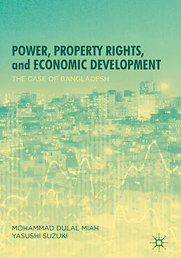 E-Book (pdf) Power, Property Rights, and Economic Development von Mohammad Dulal Miah, Yasushi Suzuki