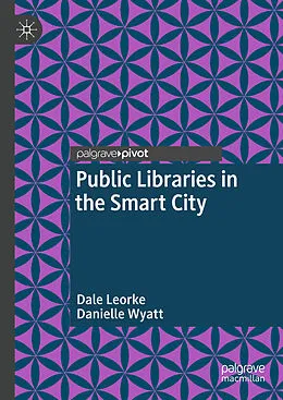 E-Book (pdf) Public Libraries in the Smart City von Dale Leorke, Danielle Wyatt