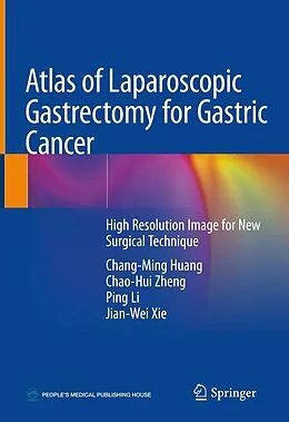 E-Book (pdf) Atlas of Laparoscopic Gastrectomy for Gastric Cancer von Chang-Ming Huang, Chao-Hui Zheng, Ping Li