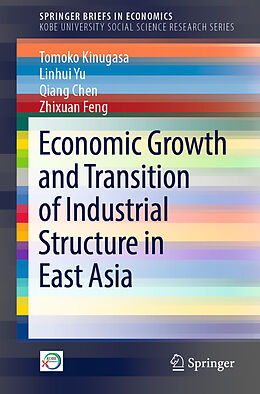 Kartonierter Einband Economic Growth and Transition of Industrial Structure in East Asia von Tomoko Kinugasa, Zhixuan Feng, Qiang Chen