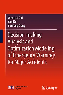 E-Book (pdf) Decision-making Analysis and Optimization Modeling of Emergency Warnings for Major Accidents von Wenmei Gai, Yan Du, Yunfeng Deng