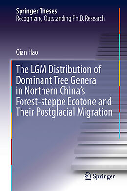 Livre Relié The LGM Distribution of Dominant Tree Genera in Northern China's Forest-steppe Ecotone and Their Postglacial Migration de Qian Hao