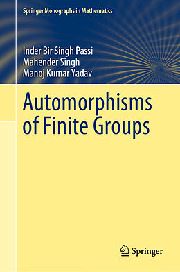 Livre Relié Automorphisms of Finite Groups de Inder Bir Singh Passi, Manoj Kumar Yadav, Mahender Singh