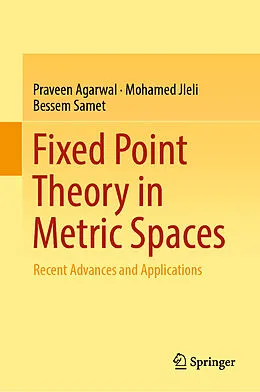 E-Book (pdf) Fixed Point Theory in Metric Spaces von Praveen Agarwal, Mohamed Jleli, Bessem Samet