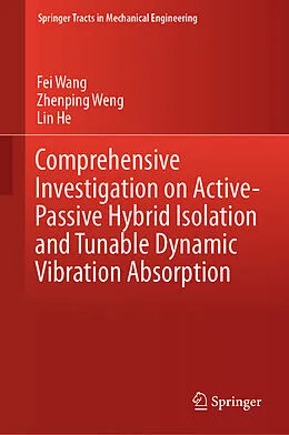 E-Book (pdf) Comprehensive Investigation on Active-Passive Hybrid Isolation and Tunable Dynamic Vibration Absorption von Fei Wang, Zhenping Weng, Lin He